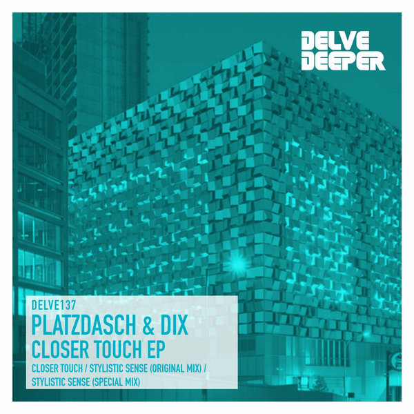 Platzdasch & Dix - Closer Touch EP [DELVE137]